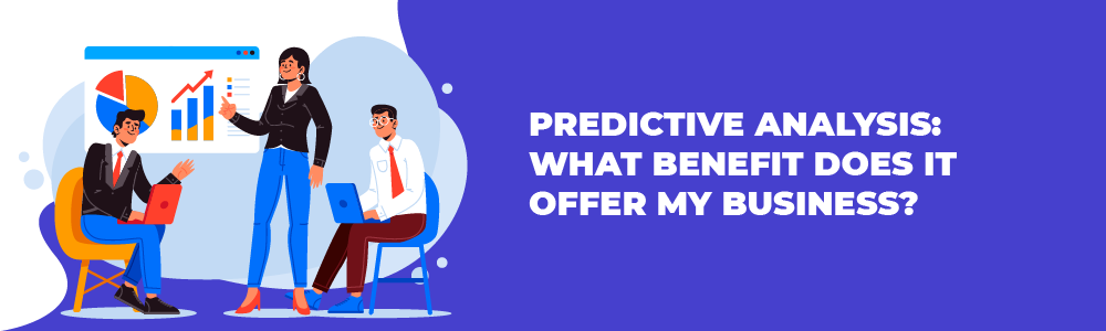 predictive analysis what benefit does it offer my business